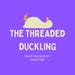 The Threaded Duckling