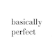 basically perfect