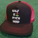 Golf is Fkn Hard Golf Ain't Fkn Cheap
