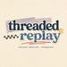 Threaded Replay