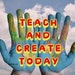 Teach and Create Today