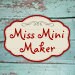 Miss Mini Maker