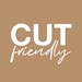 Cut Friendly