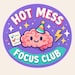 Hot Mess Focus Club