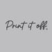 PRINT IT OFF