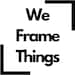 weframethings