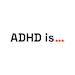 ADHD is... Studio