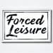 ForcedLeisure